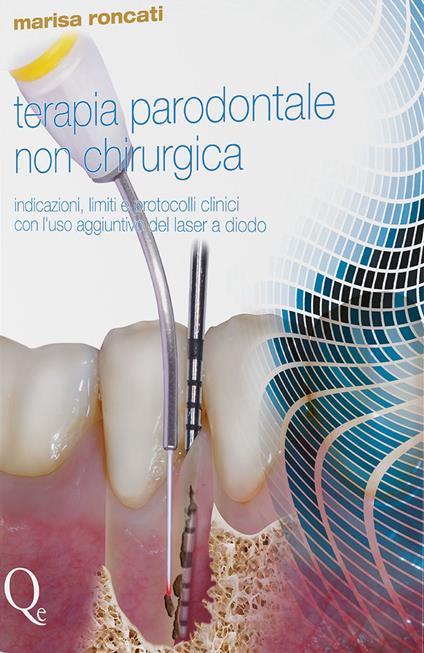 Terapia parodontale non chirurgica. Indicazioni, limiti e protocolli clinici con l'uso aggiuntivo del laser a diodo. Nuova ediz. - Marisa Roncati - copertina