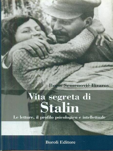 Vita segreta di Stalin. Le letture, il profilo psicologico e intellettuale - Boris S. Ilizarov - copertina