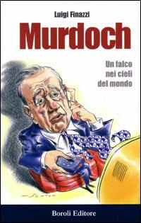 Murdoch. Un falco nei cieli del mondo - Luigi Finazzi - copertina