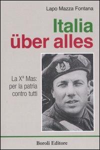 Italia über alles. La Xª Mas: per la patria contro tutti - Lapo Mazza Fontana - copertina