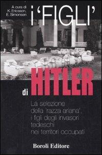 I «figli» di Hitler. La selezione della «razza ariana», i figli degli invasori tedeschi nei territori occupati - copertina