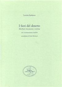 I fiori del deserto. Sbarbaro tra poesia e scienza con testimonianze inedite - Lavinia Spalanca - copertina