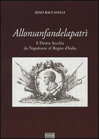 Allonsanfandelapatrì. Il destra Secchia da Napoleone al Regno d'Italia - Dino Raccanelli - copertina