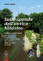 Sulle sponde dell'antico klousios. Le tracce dell'uomo nel territorio di Casalmoro e del basso corso del Chiese dalle origini ai Celti