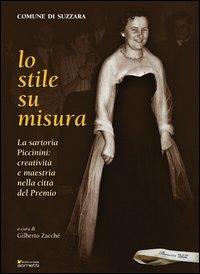 Lo stile su misura. La sartoria Piccinini. Creatività e maestria nella città del premio - Gilberto Zacchè - copertina