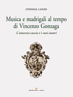 Musica e madrigali al tempo di Vincenzo Gonzaga