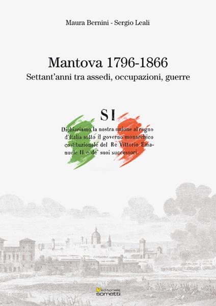 Mantova (1796-1866). Settant'anni tra assedi, occupazioni, guerre - Maura Bernini,Sergio Leali - copertina