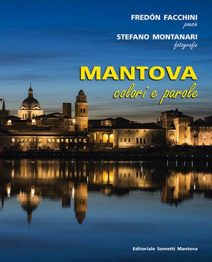 Mantova. Colori e parole. Ediz. illustrata - Fredòn Facchini,Stefano Montanari - copertina