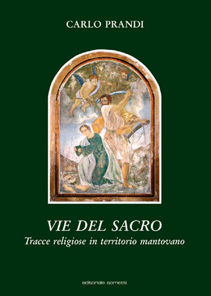 Vie del sacro. Tracce religiose in territorio mantovano - Carlo Prandi - copertina