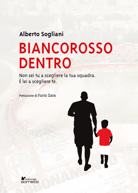 Biancorosso dentro. Non sei tu a scegliere la tua squadra, è lei a scegliere te - Alberto Sogliani - copertina