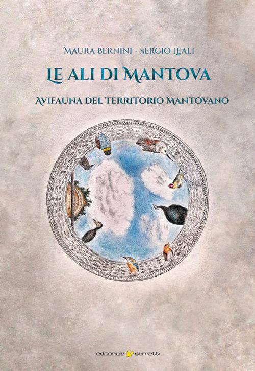 Le ali di Mantova. Avifauna del territorio mantovano - Maura Bernini,Sergio Leali - copertina