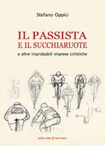 Il passista e il succhiaruote e altre improbabili imprese ciclistiche