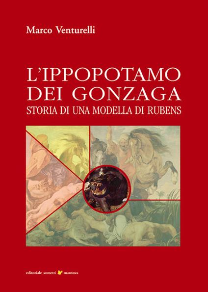 L' ippopotamo dei Gonzaga. Storia di una modella di Rubens - Marco Venturelli - copertina