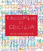 Raccontami di Cecilia. Ediz. ad alta leggibilità