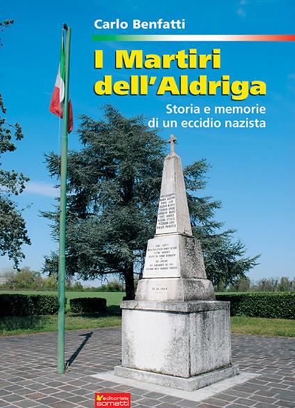 I martiri dell'Aldriga. Storia e memorie di un eccidio nazista - Carlo Benfatti - copertina