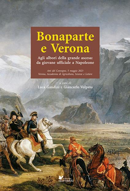 Bonaparte e Verona. Agli albori della grande ascesa: da giovane ufficiale a Napoleone - copertina