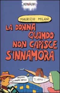 La donna quando non capisce s'innamora - Maurizio Milani - copertina