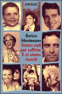 Siamo nati per soffrire. E ci siamo riusciti. Diario-delirio scritto sotto amnesia - Enrico Montesano - copertina