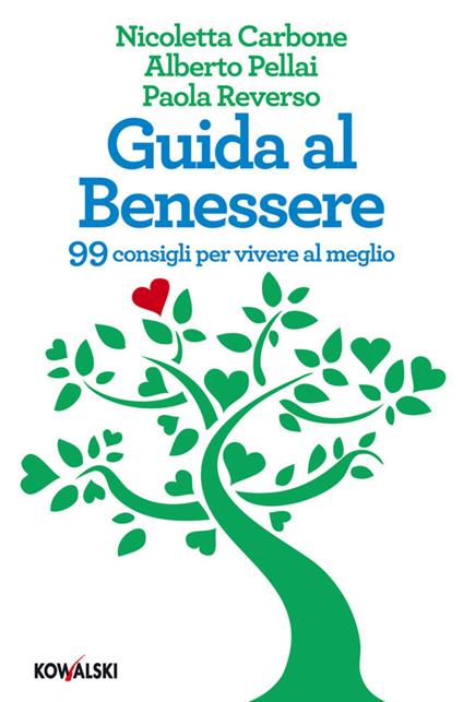 Guida al benessere. 99 consigli per vivere al meglio - Nicoletta Carbone,Alberto Pellai,Paola Reverso - ebook