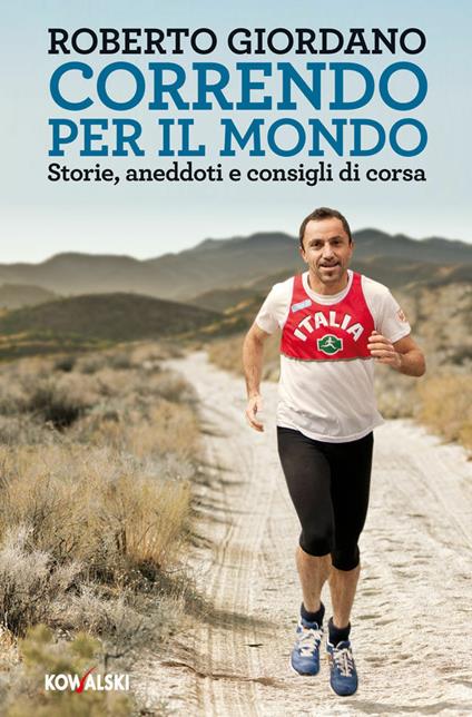 Correndo per il mondo. Storie, aneddoti e consigli di corsa - Roberto Giordano - ebook