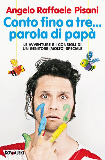 Conto fino a tre... parola di papà. Le avventure e i consigli di un genitore (molto) speciale - Angelo Raffaele Pisani - ebook