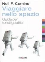 Viaggiare nello spazio. Guida per turisti galattici