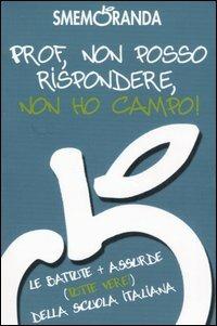 Prof, non posso rispondere, non ho campo! Le battute più assurde (tutte vere!) della scuola italiana - copertina