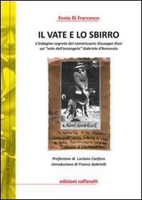 Il vate e lo sbirro. L’indagine segreta del commissario Giuseppe Dosi sul «volo dell’arcangelo» Gabriele d’Annunzio - Ennio Di Francesco - copertina