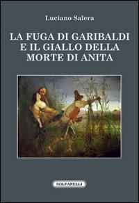 La fuga di Garibaldi e il giallo della morte di Anita - Luciano Salera - copertina