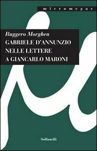 Gabriele D'Annunzio nelle lettere a Giancarlo Maroni (1934) - Ruggero Morghen - copertina