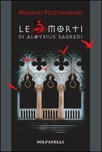 Le tre morti di Aloysius Sagredi - Renato Pestriniero - copertina