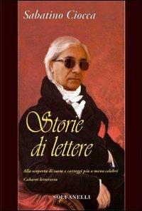 Storie di lettere. Alla scoperta di carte e carteggi più o meno celebri - Sabatino Ciocca - copertina