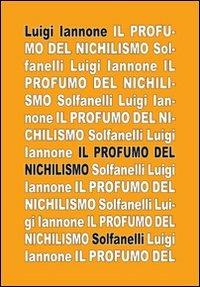 Il profumo del nichilismo. Viaggio non-moralista nello stile del nostro tempo - Luigi Iannone - copertina