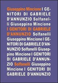 I genitori di Gabriele D'Annunzio nei racconti del figlio - Giuseppino Mincione - copertina