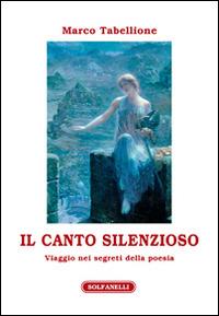 Il canto silenzioso. Viaggio nei segreti della poesia - Marco Tabellione - copertina