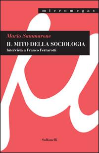 Il mito della sociologia. Intervista a Franco Ferrarotti - Mario Sammarone - copertina