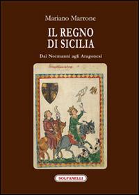 Il regno di Sicilia dai Normanni agli Aragonesi - Mariano Marrone - copertina