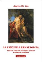 La fanciulla ermafrodita. Lettura emotiva dell'opera poetica di Daniele Giancane