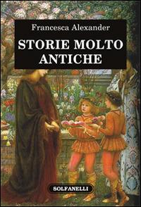 Storie molto antiche - Francesca Alexander - copertina