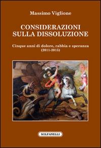 Considerazioni sulla dissoluzione. Cinque anni di dolore, rabbia e speranza (2011-2015) - Massimo Viglione - copertina