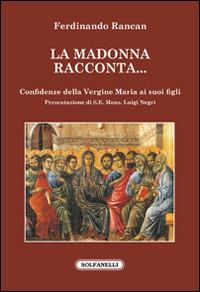 La Madonna racconta... Confidenze della Vergine Maria ai suoi figli - Ferdinando Rancan - copertina