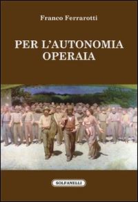 Per l'autonomia operaia - Franco Ferrarotti - copertina