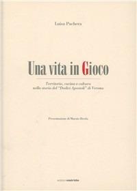 Una vita in gioco. Territorio, cucina e cultura nella storia del «Dodici apostoli» di Verona - Luisa Pachera - copertina