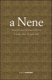 A nene. Diario di prigionia di Augusto Pettenati. 9 ottobre 1943-20 agosto 1945 - copertina