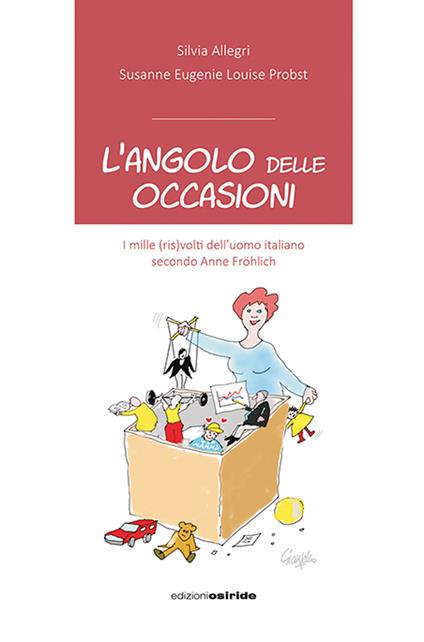 L' angolo delle occasioni. I mille (ris)volti dell'uomo italiano secondo Anne Fröhlich - Silvia Allegri,Susanne Eugenie Louise Probst - copertina