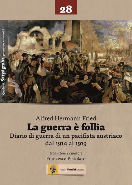 La guerra è follia. Diario di guerra di un pacifista austriaco dal 1914 al 1919 - Alfred H. Fried - copertina