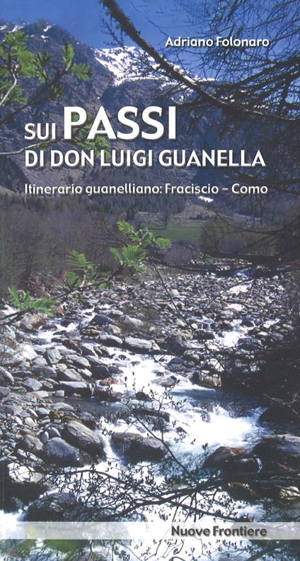 Sui passi di don Luigi Guanella. Itinerario guanelliano: Fraciscio-Como - Adriano Folonaro - copertina