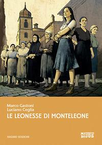 Le leonesse di Monteleone - Marco Gastoni,Luciano Ceglia - copertina