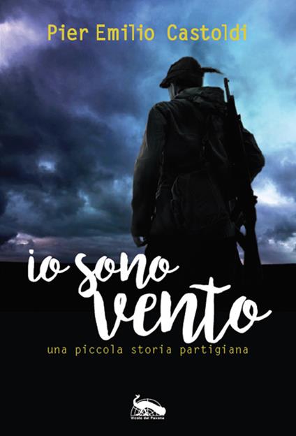 Io sono Vento. Una piccola storia partigiana - Pier Emilio Castoldi - copertina