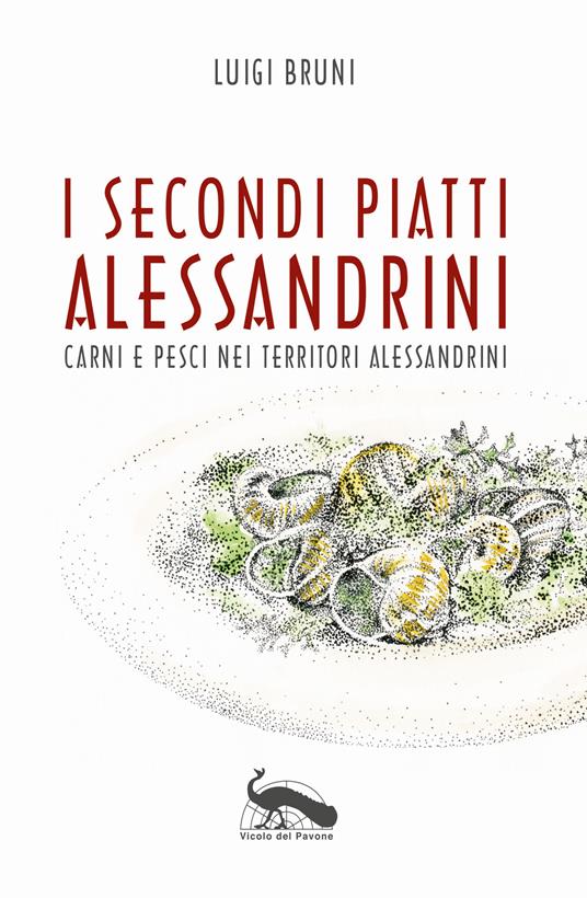 I secondi piatti alessandrini. Carni e pesci nei territori alessandrini - Luigi Bruni - copertina